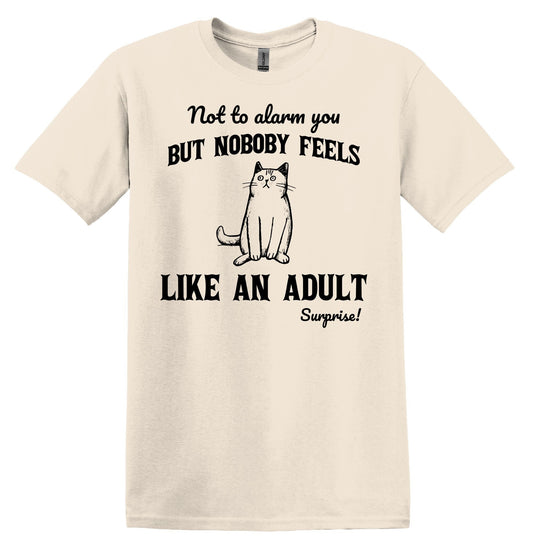 Not to alarm you but nobody feels like an adult Cat Shirt Graphic Shirt Funny Vintage Shirt Nostalgia Shirt Minimalist Gag Shirt Meme Shirt