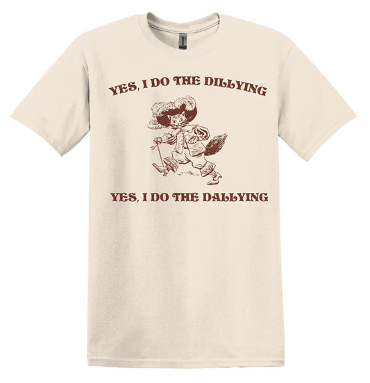 Yes, I do the Dillying Yes, I do the Dallying Shirt Graphic Shirt Funny Vintage Shirt Nostalgia Shirt Minimalist Gag Shirt Meme T-Shirt