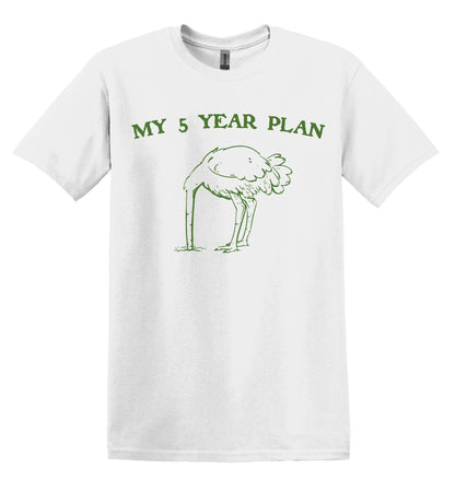 My 5 Year Plan Shirt Graphic Shirt Ostrich Funny Shirt Nostalgia Shirt Minimalist Gag Shirt Meme Shirt