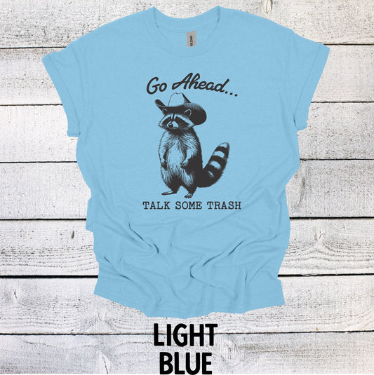Go Ahead Talk Some Trash Raccoon Shirt - Funny Graphic Tee