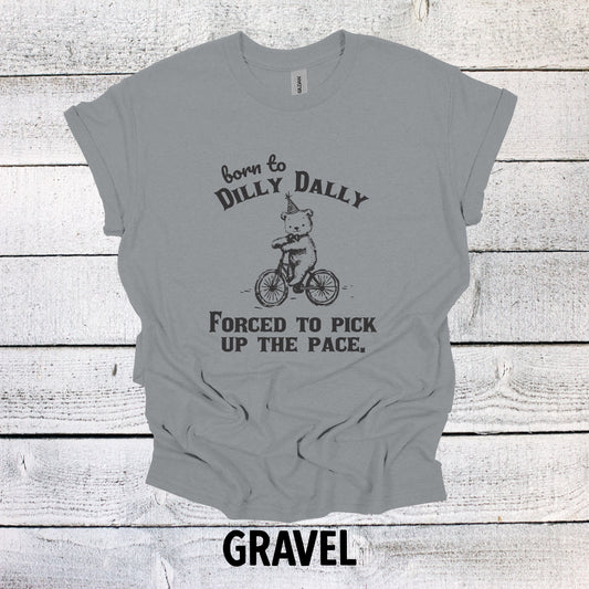 Born To Dilly Dally Forced to Pick up the Pace Bear Shirt Nostalgia Shirt Minimalist Gag Shirt Meme Shirt