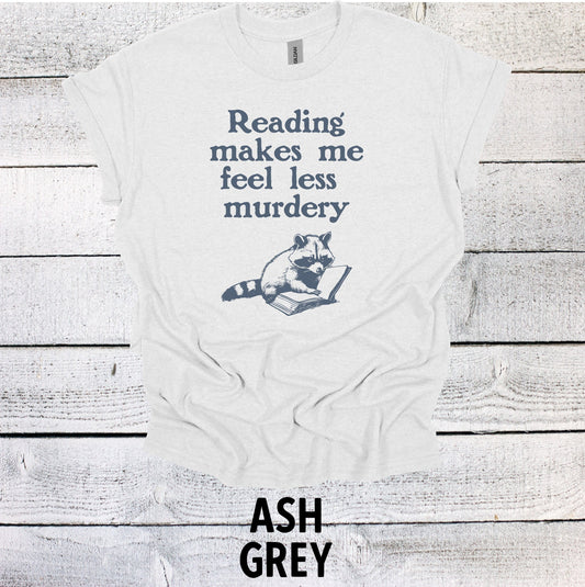Funny Raccoon Tee for Book Lovers - Reading Makes me Feel Less Murdery