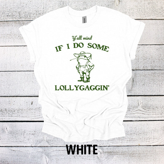 Y'all Mind if I do some Lollygaggin Shirt Graphic Shirt Funny Shirt Vintage Funny Shirt Nostalgia Shirt Cotton Shirt Minimalist Shirt