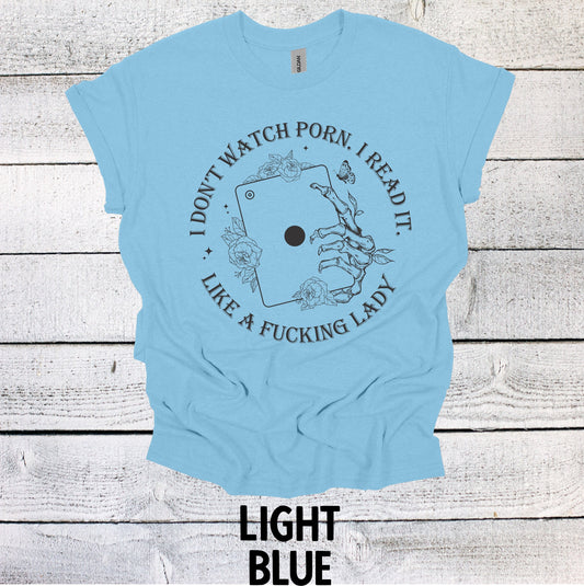 Novelty Book Lover Shirt: I Don't Watch Porn. I read it Like a F***ing Lady