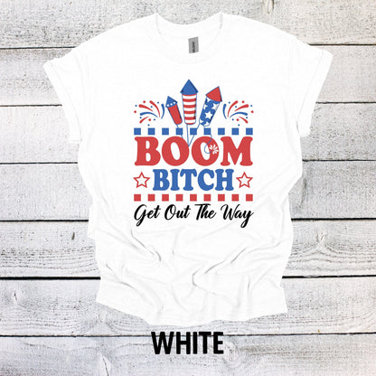 Funny July 4th Shirt - Boom Bitch Get out the Way Patriotic Tee