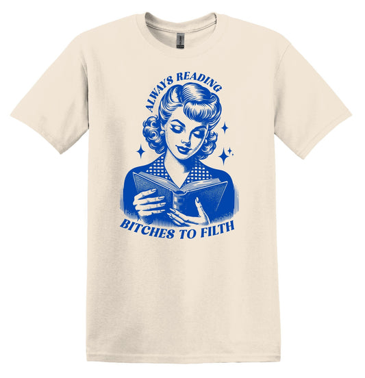 Always Reading Bitches to Filth Shirt Book shirt Book Lover TShirt Book Club Shirt Book Gift book Lover Gifts Reading Shirt