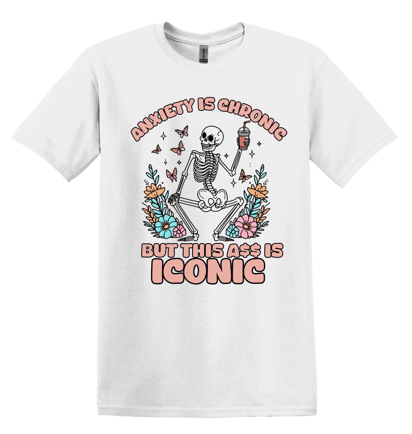 Anxiety is Chronic but this Ass is Iconic Shirt - Funny Mental Health Tee
