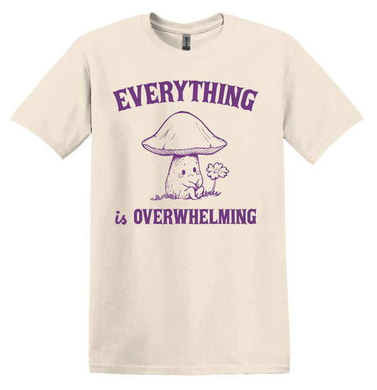 Everything is Overwhelming Shirt Graphic Shirt Funny Shirts Vintage Funny T Shirt Minimalist Shirt Cotton Shirt Funny Shirt Vintage Shirt
