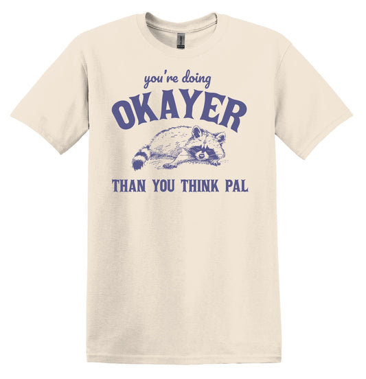 You're Doing Okayer Than You Think Pal Raccoon Shirt Graphic Shirt Funny Cat Shirts Vintage Funny T-Shirts Raccoon Shirt Minimalist Shirt