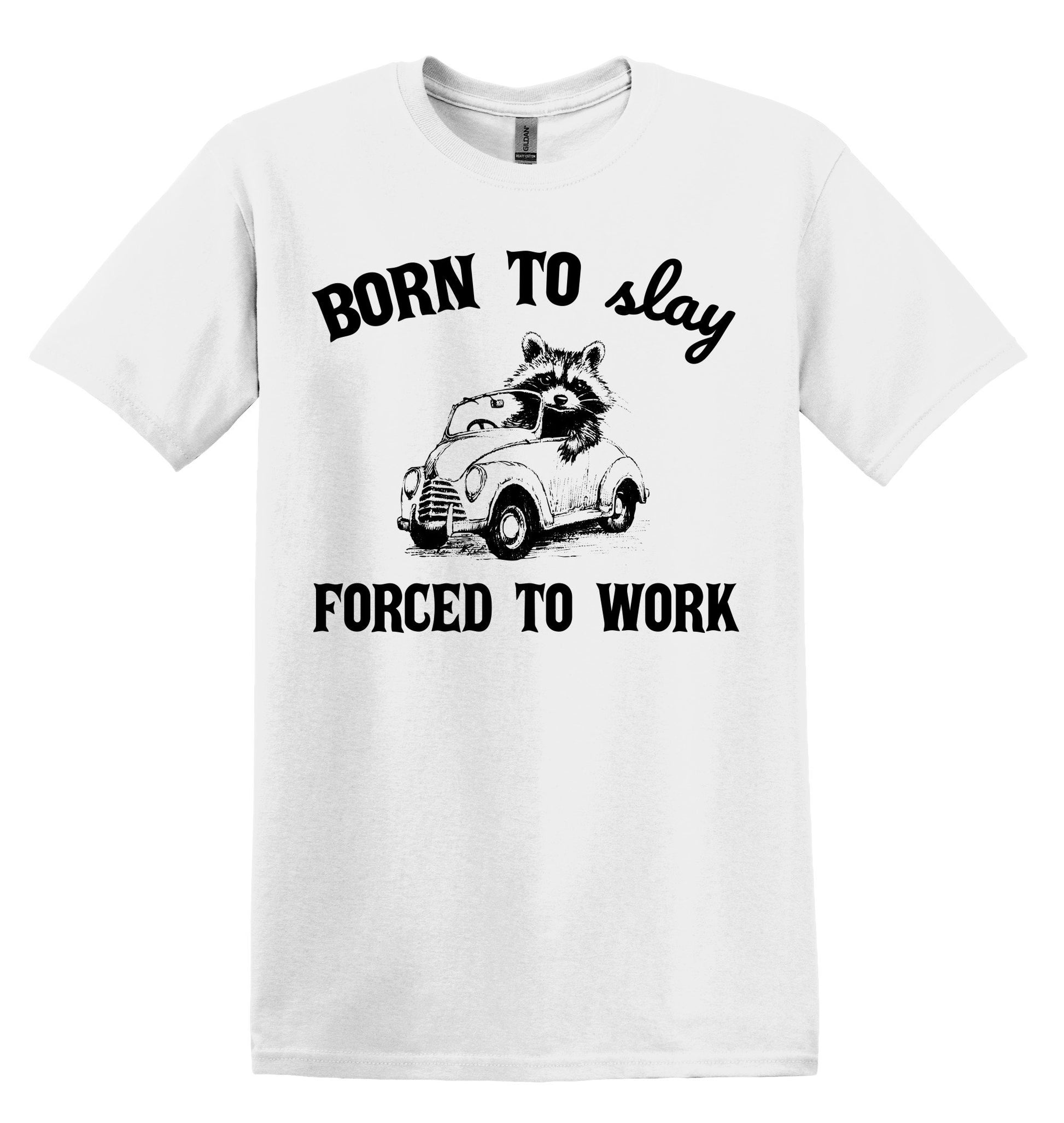 Born to Slay Forced to Work Shirt Graphic Shirt Funny Raccoon Shirts Vintage Funny T-Shirts Minimalist Shirt Unisex Shirt Nostalgia Shirt