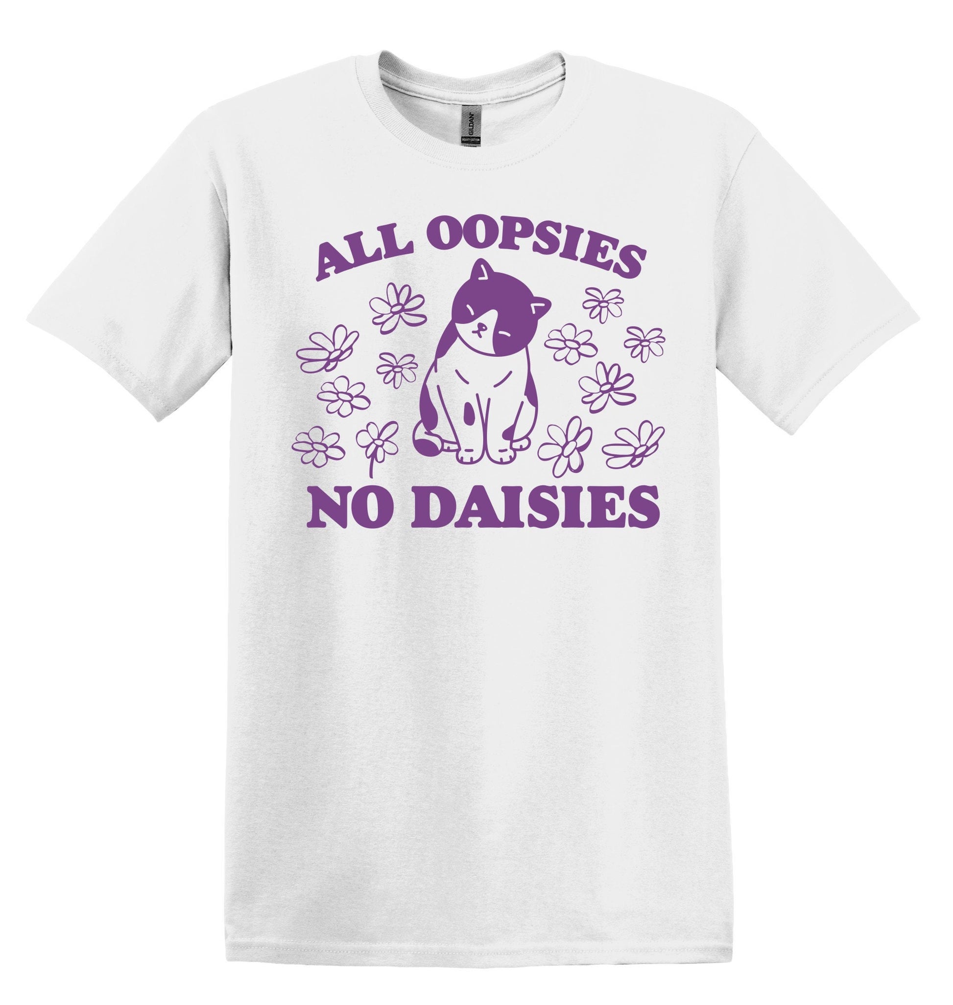 All Oopsies No Daisies Cat Shirt - Funny Graphic Tee