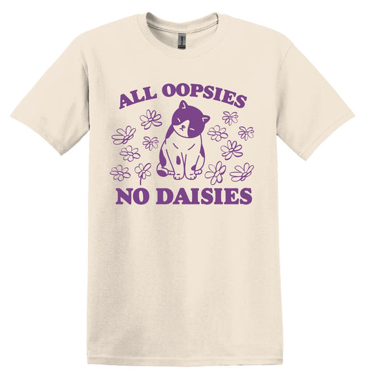 All Oopsies No Daisies Cat Shirt - Funny Graphic Tee