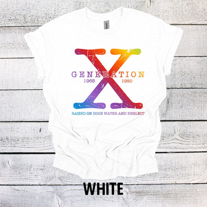 Generation X Shirt 1965-1980 Rainbow Unisex Shirt Gen X T-Shirt Generation X T-Shirt Generation X T-Shirt Raised on Hose Water and Neglect