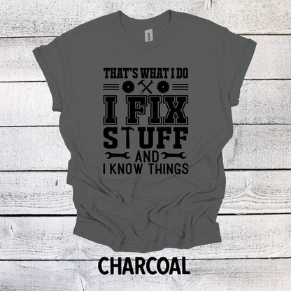 That's What I Do I Fix Stuff and Know Things Dad Tee - Cool Father's Day Present, Father's Day Shirt