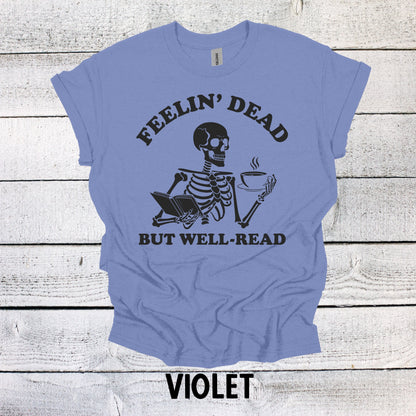 Skeleton Book Lover Gift - Feeling Dead but Well-Read Shirt