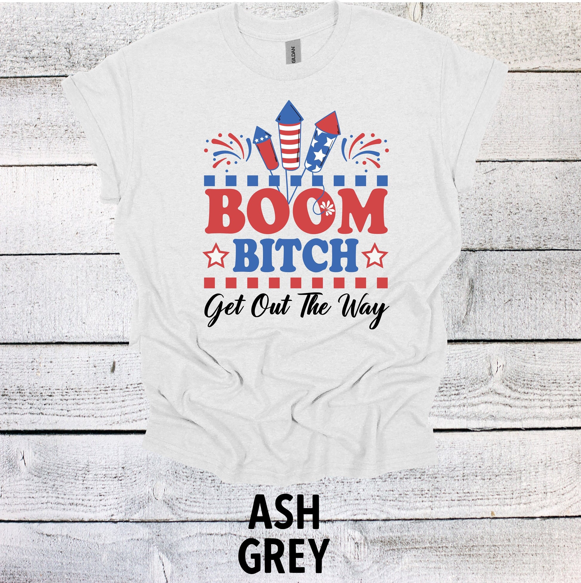 Funny July 4th Shirt - Boom Bitch Get out the Way Patriotic Tee