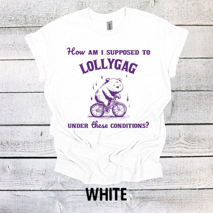 How am I Supposed to Lollygag under these Conditions Shirt Graphic Shirt Adult Vintage Funny Shirt Nostalgia Cotton Shirt Minimalist Shirt