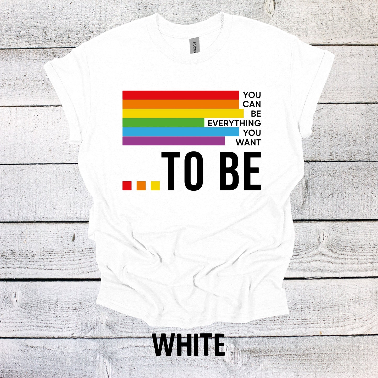 You Can Be Everything you want... to be Rainbow Pride Shirt - LGBTQ Tee for All Genders - Pride Month Apparel