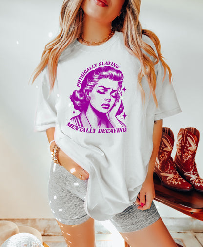 Physically Slaying Mentally Decaying Shirt, Oversized Shirt, Retro Housewife, Funny Sarcastic Adult Humor, Trendy Tee, Comfort Colors Shirt