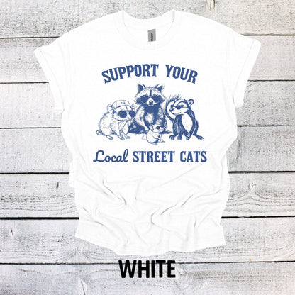 Support your Local Street Cats Raccoon Shirt Graphic Shirt Funny Vintage Funny TShirt Nostalgia Shirt Minimalist Gag Shirt Meme Shirt