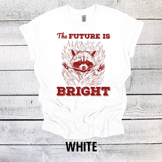 The Future is Bright Shirt Funny Graphic T-Shirt Raccoon Shirt Funny Saying Shirt Funny Gifts