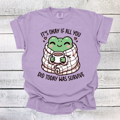 It's OK If All You Did Today Was Survive Shirt