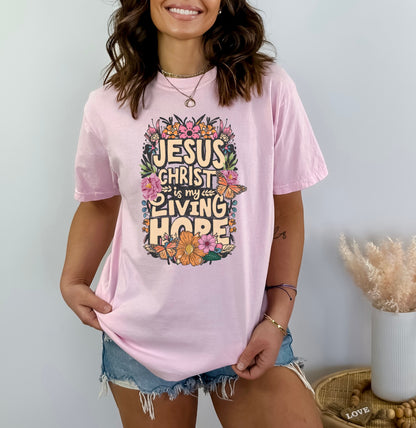 Jesus Christ is My Living Hope Christian Easter Shirt