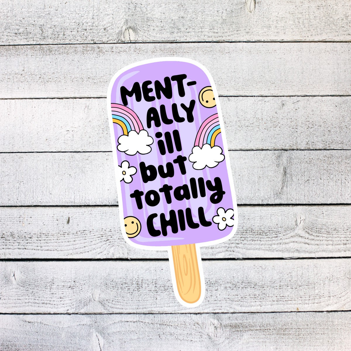 Mentally Ill but Totally Chill Popsicle Sticker