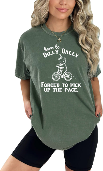 Born to Dilly Dally Forced to Pick up the Pace Graphic T-Shirt
