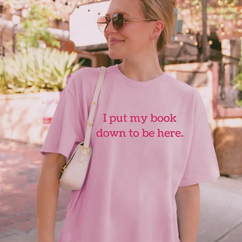 I Put My Book Down to Be Here T-shirt Book Lover Shirt Book Tshirt Women Reading Shirts Book Club gifts bookish Shirt Book Nerd Book Shirt