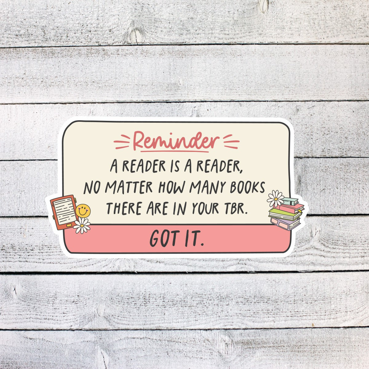 Reminder A Reader is a Reader Got It Book Lover Sticker