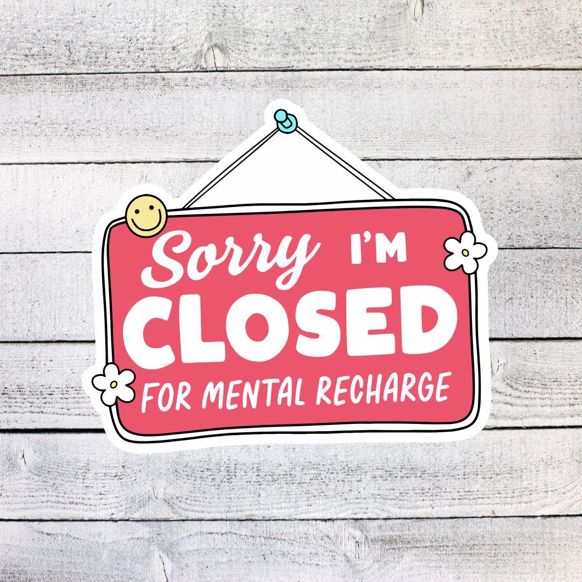 Sorry I'm Closed for Mental Recharge Sticker