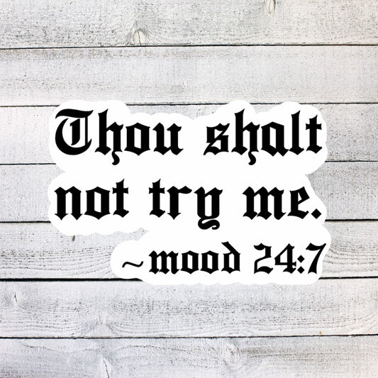 Thou Shalt Not Try Me ~Mood 24:7 Sticker